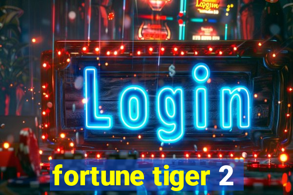 fortune tiger 2